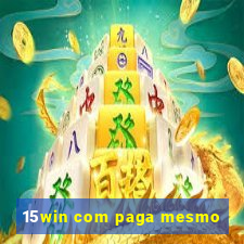 15win com paga mesmo